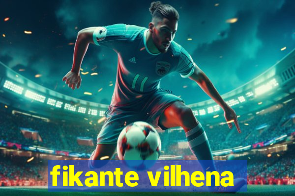 fikante vilhena